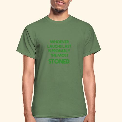 Whoever laughs last is probably the most stoned. - Gildan Ultra Cotton Adult T-Shirt