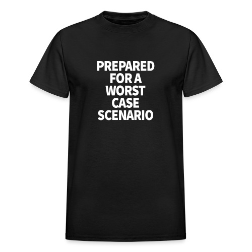 Prepared for a Worst-Case Scenario - Gildan Ultra Cotton Adult T-Shirt