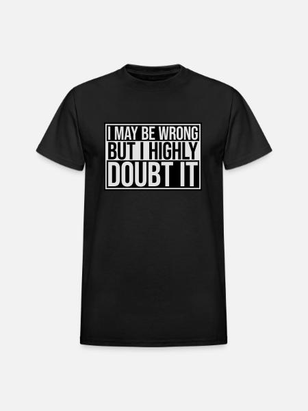 I may be wrong - Heavyweight Unisex T-Shirt by Gildan - black