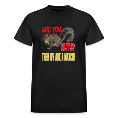 Are You Nuts? Then we are a match! - Heavyweight Unisex T-Shirt by Gildan