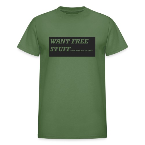 Want free stuff Than take all my debt - Gildan Ultra Cotton Adult T-Shirt