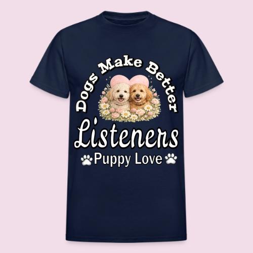 Dogs Make Better Listeners - Heavyweight Unisex T-Shirt by Gildan