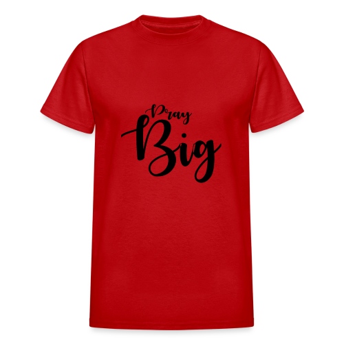 Pray BIG Prayers - Gildan Ultra Cotton Adult T-Shirt