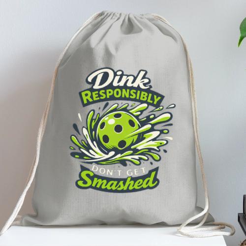 Dink Responsibly Don’t Get Smashed Pickleball Art - Cotton Drawstring Bag
