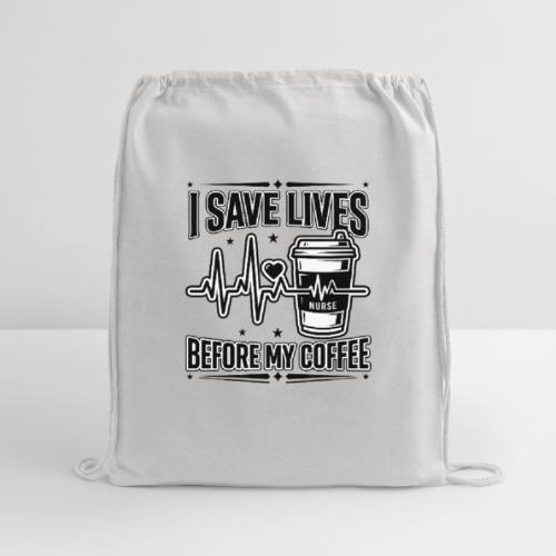 Nurse Coffee Humor - Saving Lives - Cotton Drawstring Bag
