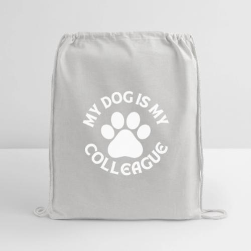 My Dog is my Colleague - Cotton Drawstring Bag