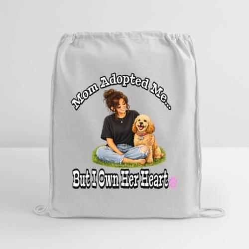 Mom Adopted Me But I Own Her Heart - Cotton Drawstring Bag