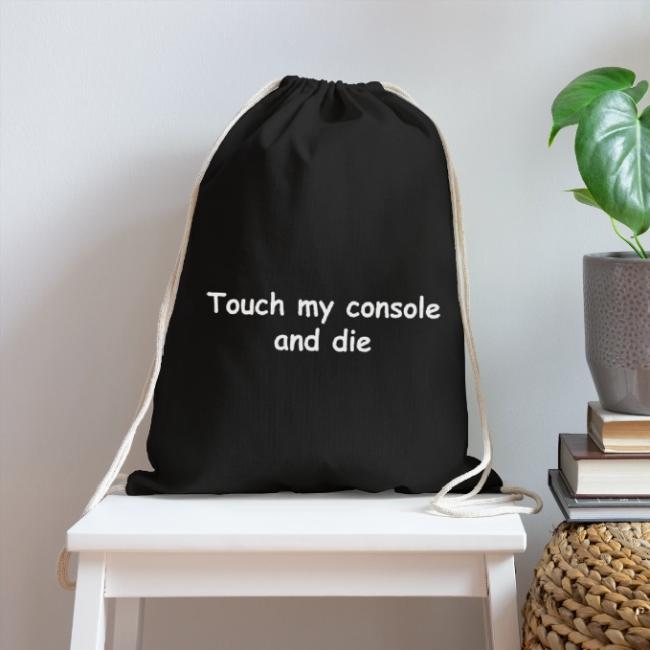 Touch My Console And Die