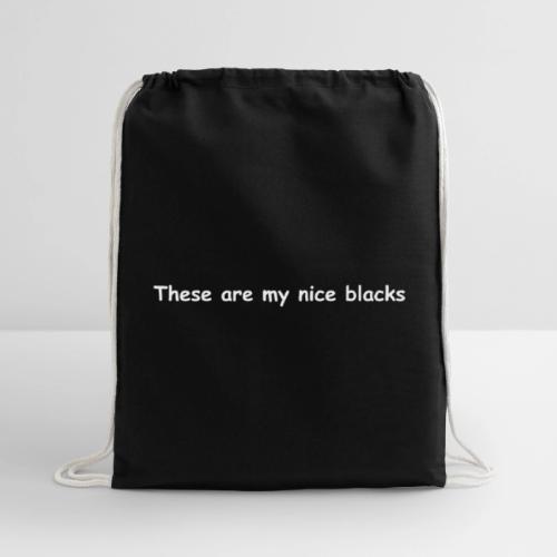 These Are My Nice Blacks - Cotton Drawstring Bag