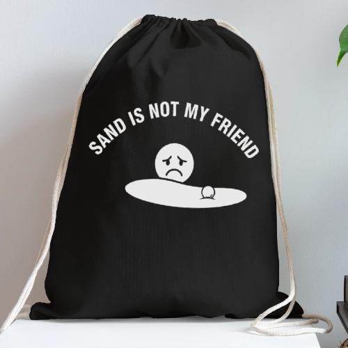 Sand Is Not My Friend Funny Bunker Humor Quote - Cotton Drawstring Bag
