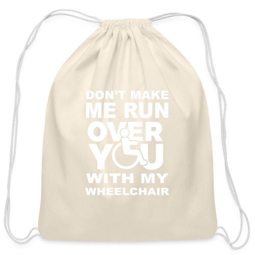 Make sure I don't roll over you with my wheelchair - Cotton Drawstring Bag
