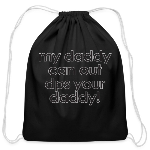 Warcraft baby: My daddy can out dps your daddy - Cotton Drawstring Bag