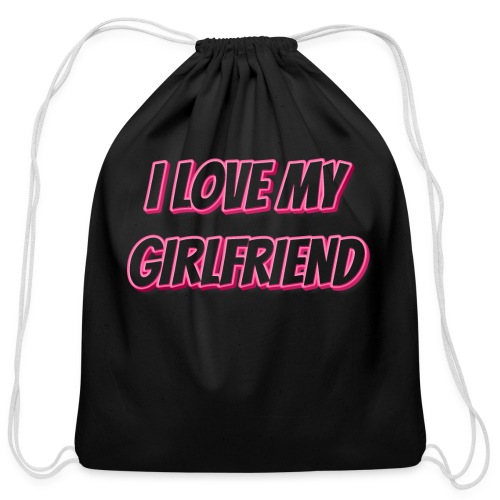 I Love My Girlfriend T-Shirt - Customizable - Cotton Drawstring Bag