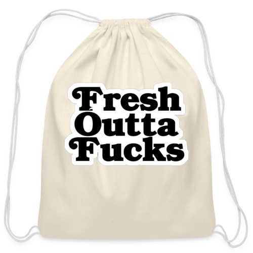 Fresh Outta Fucks - Cotton Drawstring Bag