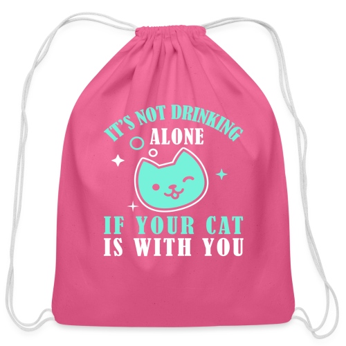 it's not drinking alone if your cat is with you - Cotton Drawstring Bag