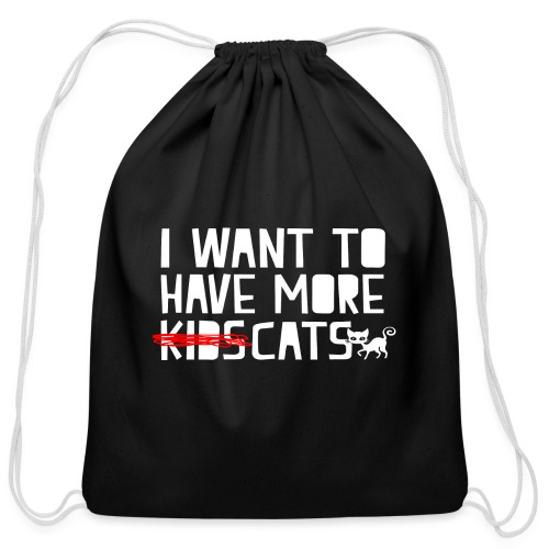 i want to have more kids cats - Cotton Drawstring Bag