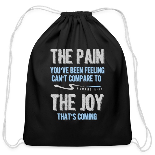 The pain cannot compare to the joy that's coming - Cotton Drawstring Bag