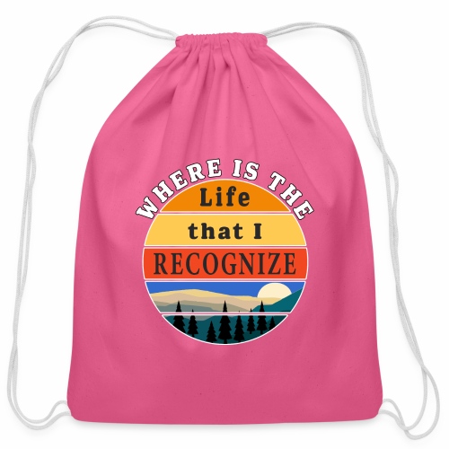 Where is the Life that I Recognize Pre Covid World - Cotton Drawstring Bag