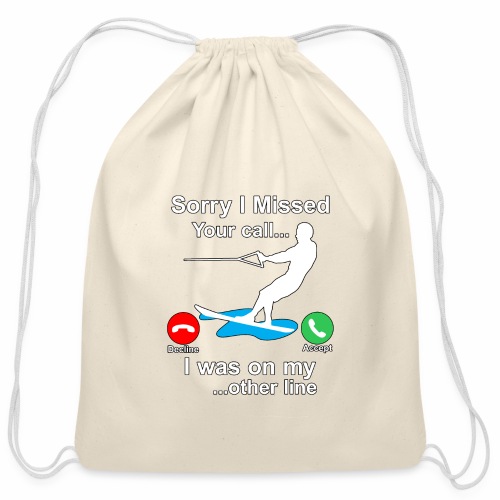 Funny Waterski Wakeboard Sorry I Missed Your Call - Cotton Drawstring Bag