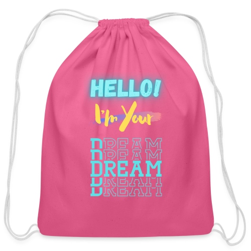 Hello! I'm Your Dream | New Motivational T-shirt - Cotton Drawstring Bag