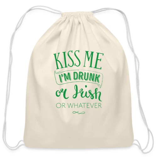 Kiss Me. I'm Drunk. Or Irish. Or Whatever - Cotton Drawstring Bag