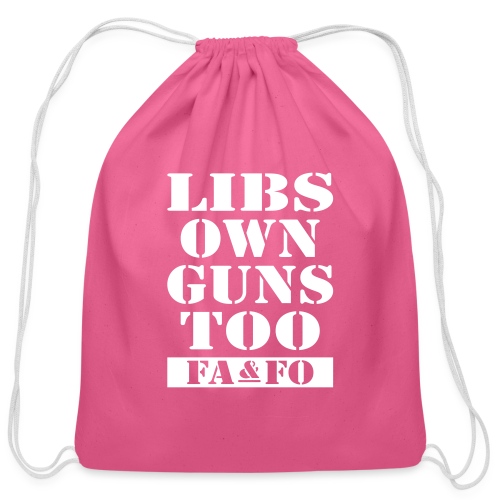 Libs Own Guns Too FAAFO - Cotton Drawstring Bag