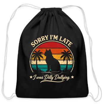 Funny Cat, Sorry I'm Late I Was Dilly Dallying  - Cotton Drawstring Bag - black - Front