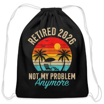 Retired 2026 not My Problem Anymore Retirement - Cotton Drawstring Bag - black - Front