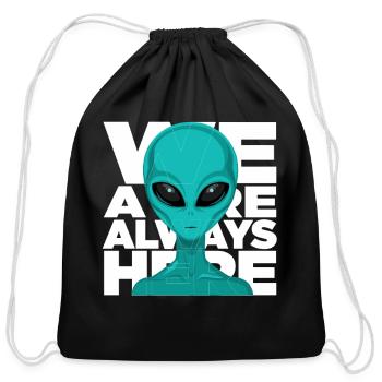 We Are Always Here Alien Extraterrestrial Sci Fi - Cotton Drawstring Bag - black - Front