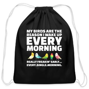 My Birds Are The Reason I Wake Up Every Morning - Cotton Drawstring Bag - black - Front