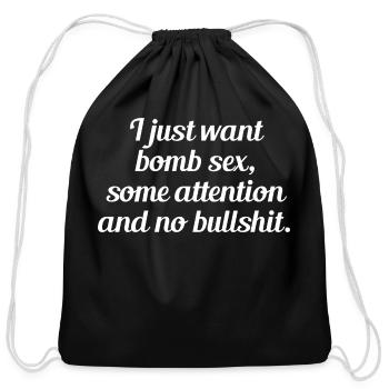 I Just Want Bomb Sex, Some Attention - Cotton Drawstring Bag - black - Front