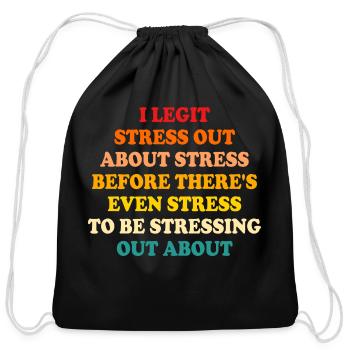 I Legit Stress Out About Stress Before There's Eve - Cotton Drawstring Bag - black - Front