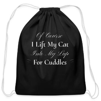 Of Course I Lift My Cat Into My Lap For Cuddles - Cotton Drawstring Bag - black - Front