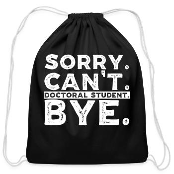 Sorry Can t Doctoral student Bye 7 - Cotton Drawstring Bag - black - Front