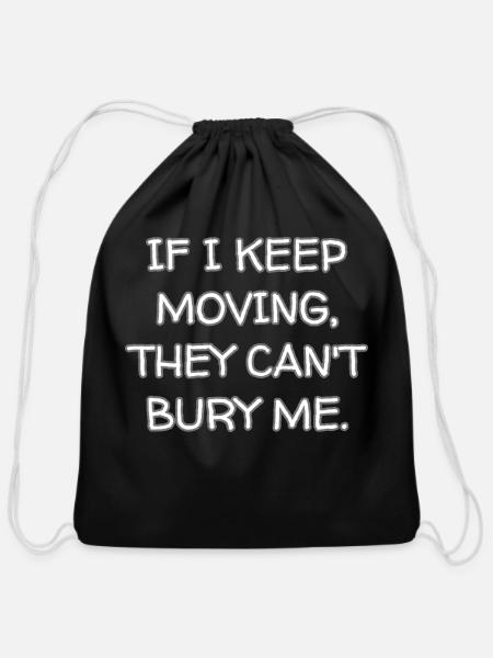 If I Keep Moving They Can t Bury Me - Cotton Drawstring Bag - black