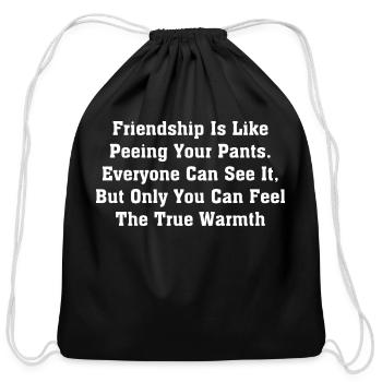Friendship Is Like Peeing Your Pants Everyone - Cotton Drawstring Bag - black - Front