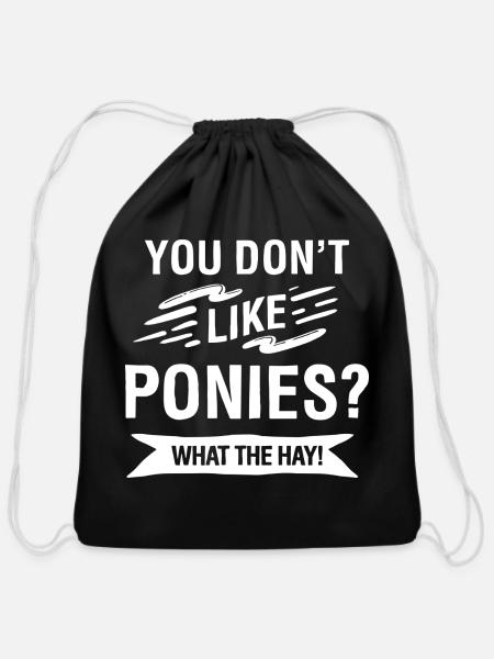 Funny You Don t Like Ponies What The Hay - Cotton Drawstring Bag - black