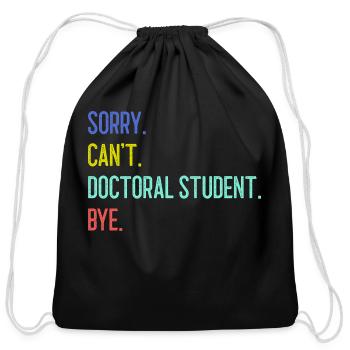 Sorry Can t Doctoral student Bye 1 - Cotton Drawstring Bag - black - Front