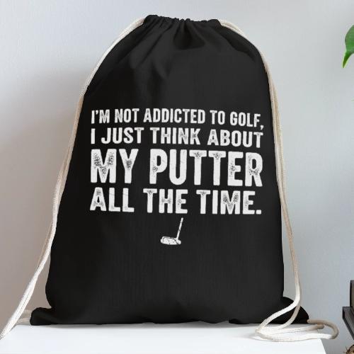 I'm Not Addicted To Golf - Golf Dad Gift Tee - Cotton Drawstring Bag