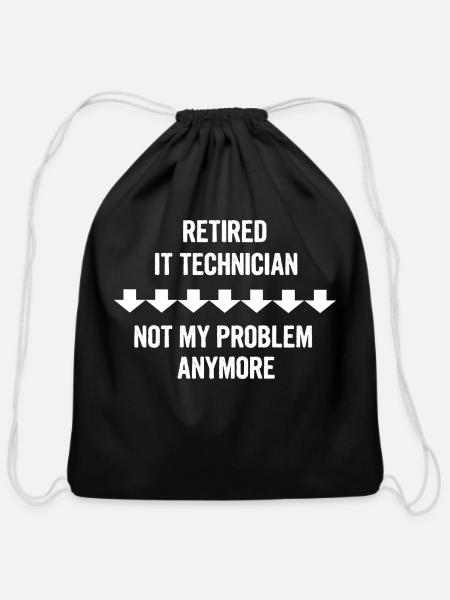 Retired It Technician Not My Problem Anymore Gift - Cotton Drawstring Bag - black