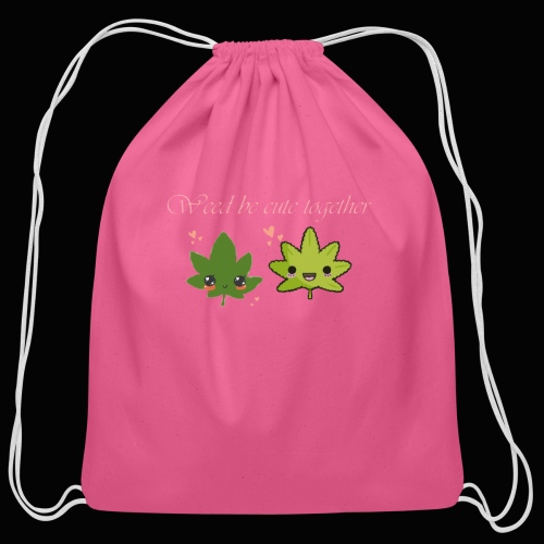 Weed Be Cute Together - Cotton Drawstring Bag