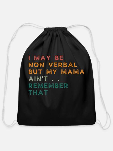 I May Be Non Verbal But My Mama Aint Remember That - Cotton Drawstring Bag - black