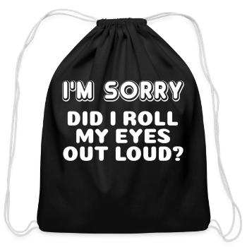 I'M Sorry Did I Roll My Eyes Out Loud Curmudgeon - Cotton Drawstring Bag - black - Front