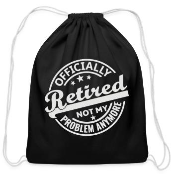 Officially Retired Not My Problem Anymore - Cotton Drawstring Bag - black - Front