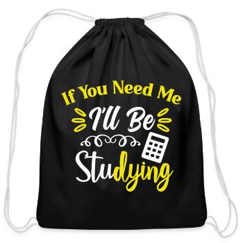 If You Need Me I'll Be Studying - Cotton Drawstring Bag - black - Front