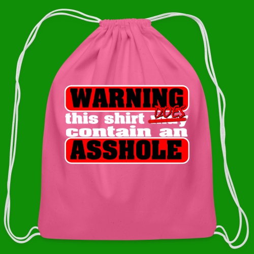 The Shirt Does Contain an A*&hole - Cotton Drawstring Bag