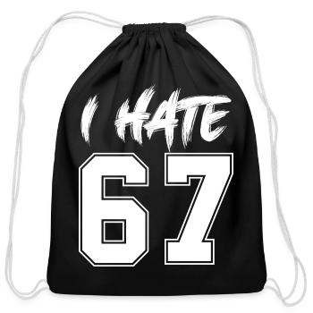 67 Sixty Seven I Hate 67 Meme Six Seven Meme - Cotton Drawstring Bag - black - Front