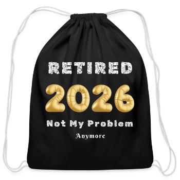 Retired 2026 Not My Problem Anymore - Cotton Drawstring Bag - black - Front