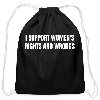 I Support Women's Rights And Wrongs - Cotton Drawstring Bag - black - Front