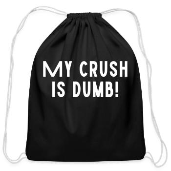 My Crush Is Dumb Funny Love Sarcastic Funny - Cotton Drawstring Bag - black - Front